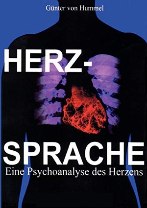Hummel, Günter von. Herz-Sprache - Eine Psychoanalyse des Herzens, ein Verfahren der Selbst-Therapie. Books on Demand, 2018.