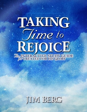 Berg, Jim. Taking Time to Rejoice: An Interactive Study Guide for Created for His Glory. BJU Press, 2003.