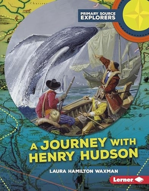 Waxman, Laura Hamilton. A Journey with Henry Hudson. Lerner Publishing Group, 2017.