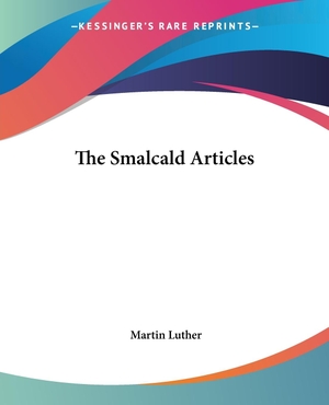 Luther, Martin. The Smalcald Articles. Kessinger Publishing, LLC, 2004.