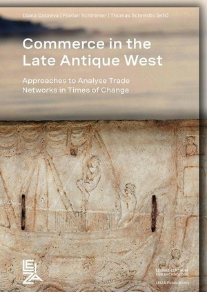 Dobreva, Diana / Florian Schimmer et al (Hrsg.). Commerce in the Late Antique West - Approaches to Analyse Trade Networks in Times of Change. LEIBNIZ-ZENTRUM, 2026.