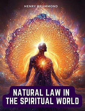 Henry Drummond. Natural Law in the Spiritual World. Garcia Books, 2023.