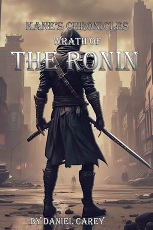 Carey, Daniel. Kane's Chronicles Wrath Of The Ronin. Daniel Carey, 2024.