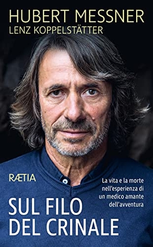 Messner, Hubert / Lenz Koppelstätter. Sul filo del crinale. La vita e la morte nell'esperienza di un medico amante dell'avventura. Raetia, 2022.