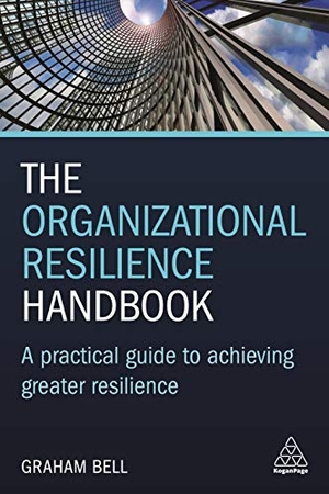 Bell, Graham. The Organizational Resilience Handbook - A Practical Guide to Achieving Greater Resilience. Kogan Page, 2020.