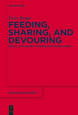 Berger, Peter. Feeding, Sharing, and Devouring - Ritual and Society in Highland Odisha, India. De Gruyter, 2015.