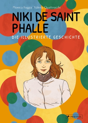 Foggia, Monica. Niki de Saint Phalle - Die illustrierte Geschichte. Prestel Verlag, 2023.