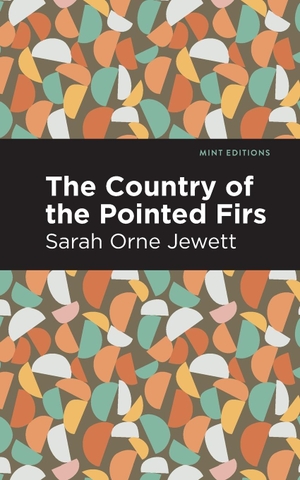 Jewett, Sarah Orne. The Country of the Pointed Firs. Mint Editions, 2021.