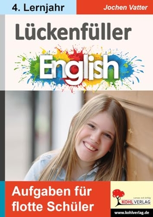 Vatter, Jochen. Lückenfüller Englisch / ab 4. Lernjahr - Aufgaben für flotte Schüler. Kohl Verlag, 2024.