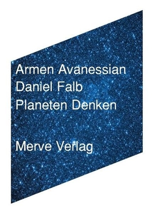 Avanessian, Armen / Daniel Falb. Planeten Denken - Hyper-Antizipation und Biografische Tiefenzeit. Merve Verlag GmbH, 2024.