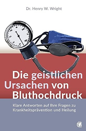 Wright, Henry W.. Die geistlichen Ursachen von Bluthochdruck - Klare Antworten auf Ihre Fragen zu Krankheitsprävention und Heilung. GloryWorld-Medien, 2023.