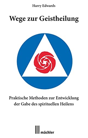 Edwards, Harry. Wege zur Geistheilung - Praktische Methoden zur Entwicklung der Gabe des geistigen Heilens. Mächler, Andreas Verlag, 2015.
