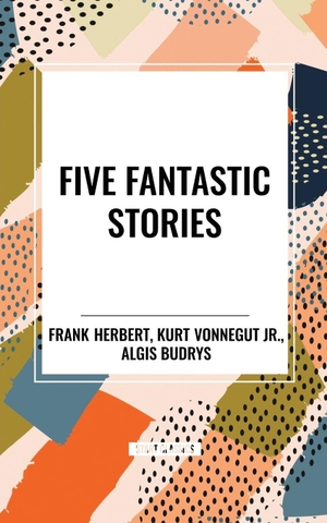 Herbert, Frank / Budrys, Algis et al. Five Fantastic Stories. Simon & Schuster, 2024.