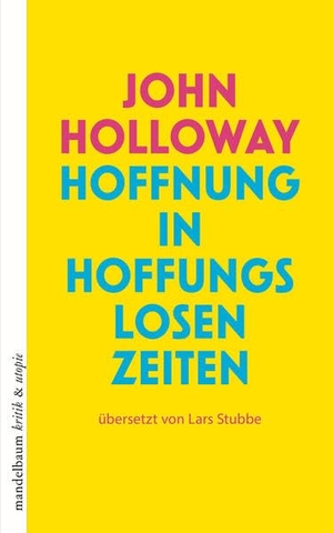 Holloway, John. Hoffnung in hoffnungslosen Zeiten. mandelbaum verlag eG, 2026.