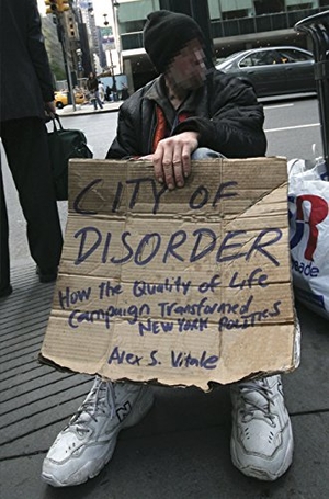 Vitale, Alex S.. City of Disorder - How the Quality of Life Campaign Transformed New York Politics. NYU Press - IPS, 2009.