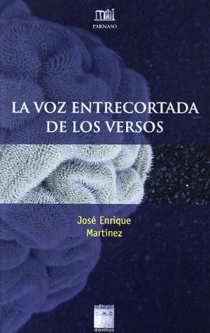 Martínez Fernández, José Enrique. La voz entrecortada de los versos. Davinci Continental, S.L., 2011.