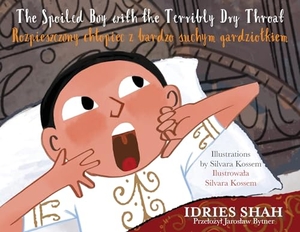 Shah, Idries. The Spoiled Boy with the Terribly Dry Throat / Rozpieszczony chlopiec z bardzo suchym gardziolkiem - Bilingual English-Polish Edition / Wydanie dwujęzyczne angielsko-polskie. Hoopoe Books, 2023.