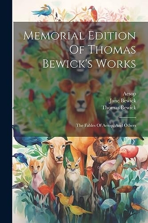 Bewick, Thomas / Aesop et al. Memorial Edition Of Thomas Bewick's Works - The Fables Of Aesop, And Others. Creative Media Partners, LLC, 2023.