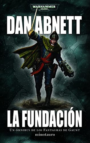 Abnett, Dan. Los fantasmas de Gaunt 1. La Fundación. Ediciones Minotauro, 2017.