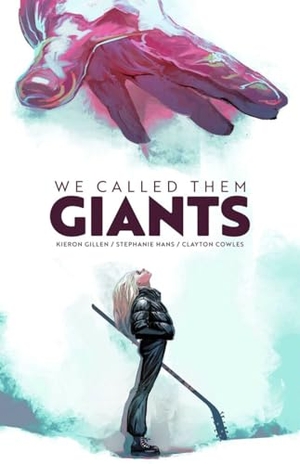 Gillen, Kieron. We Called Them Giants. Image Comics, 2024.