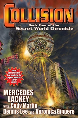 Lackey, Mercedes / Giguere, Veronica et al. Collision - Book Four in the Secret World Chronicle. Baen, 2015.