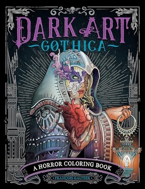 Gautier, François. Dark Art Gothica - A Horror Coloring Book. Penguin Publishing Group, 2022.