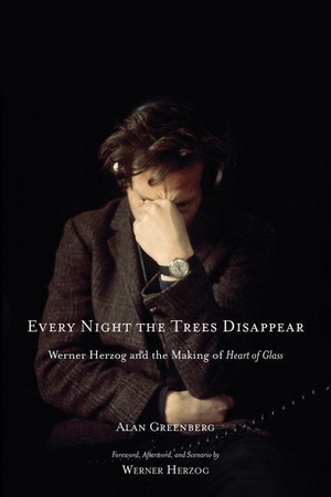 Greenberg, Alan. Every Night the Trees Disappear: Werner Herzog and the Making of Heart of Glass. CHICAGO REVIEW PR, 2012.