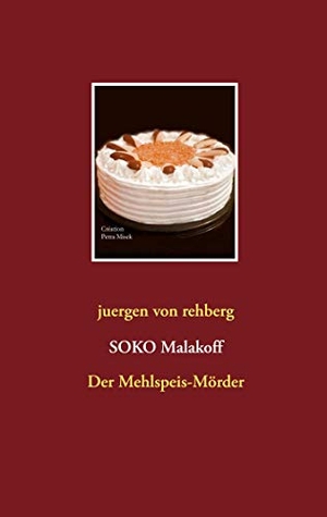 Rehberg, Juergen von. SOKO Malakoff - Der Mehlspeis-Mörder. Books on Demand, 2021.