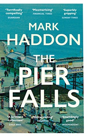 Haddon, Mark. The Pier Falls. Vintage Publishing, 2017.