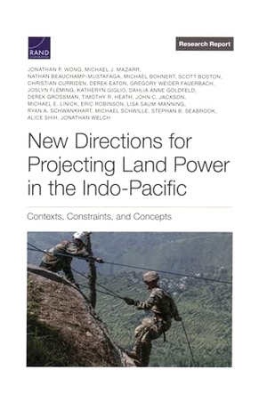 Wong, Jonathan P / Giglio, Katheryn et al. New Directions for Projecting Land Power in the Indo-Pacific - Contexts, Constraints, and Concepts. RAND Corporation, 2023.