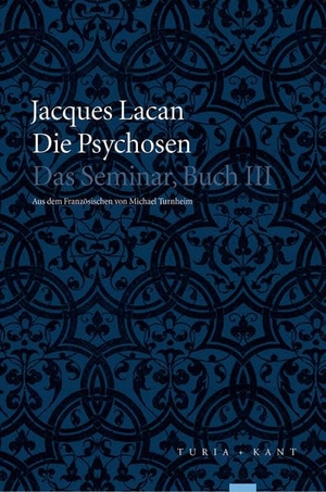 Lacan, Jacques. Die Psychosen - Das Seminar, Buch III. Turia + Kant, Verlag, 2016.