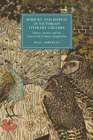 Abberley, Will. Mimicry and Display in Victorian Literary Culture. Cambridge University Press, 2023.