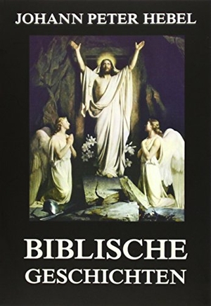 Hebel, Johann Peter. Biblische Geschichten. Jazzybee Verlag, 2015.
