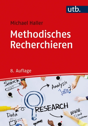 Haller, Michael. Methodisches Recherchieren. UTB GmbH, 2016.
