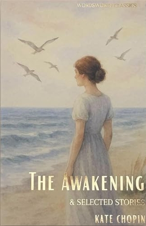 Chopin, Kate. The Awakening and Selected Stories. Wordsworth Editions Ltd, 2015.