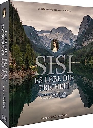 Freudenberg, Sandra. Sisi - Es lebe die Freiheit - Wandern auf Kaiserin Elisabeths Wegen. Frederking u. Thaler, 2023.
