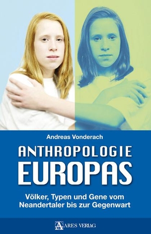 Vonderach, Andreas. Anthropologie Europas - Völker, Typen und Gene vom Neandertaler bis zur Gegenwart. ARES Verlag, 2015.
