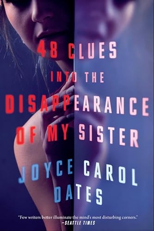 Oates, Joyce Carol. 48 Clues Into the Disappearance of My Sister. Mysterious Press, 2024.