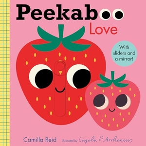 Reid, Camilla. Peekaboo: Love - (An Interactive Board Book for Babies & Toddlers with Mirror & Sliders to Push, Pull, or Turn. Cute Artwork Includes a Strawberry, Rainbow, Ladybug, & More.). Candlewick Press (MA), 2021.