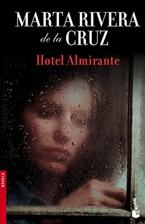 Rivera De La Cruz, Marta. Hotel Almirante. Booket, 2015.