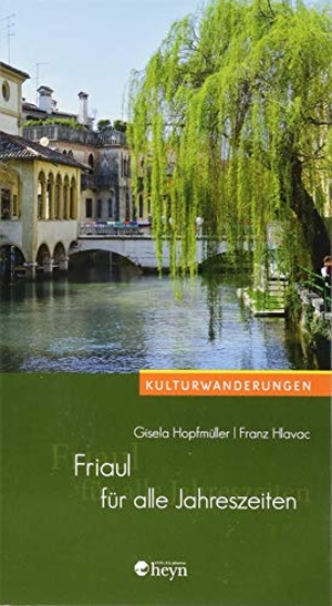 Hopfmüller, Gisela / Franz Hlavac. Friaul für alle Jahreszeiten. Heyn, Johannes, 2018.
