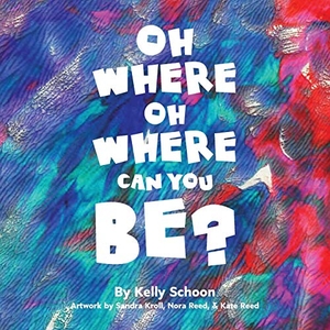 Schoon, Kelly. Oh Where Oh Where Can You Be?. Orange Hat Publishing, 2019.