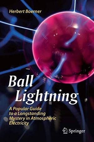 Boerner, Herbert. Ball Lightning - A Popular Guide to a Longstanding Mystery in Atmospheric Electricity. Springer International Publishing, 2019.
