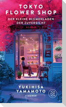 Tokyo Flower Shop - Der kleine Blumenladen der Zuversicht