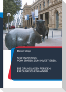 Self Investing: Vom Sparen zum Investieren. Die Grundlagen für den erfolgreichen Handel