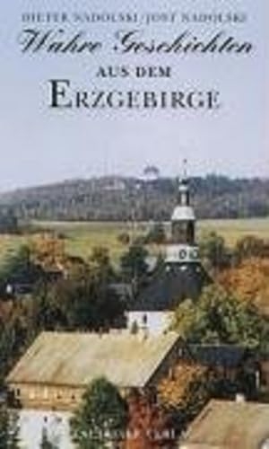 Nadolski, Dieter / Jost Nadolski. Wahre Geschichten aus dem Erzgebirge. Tauchaer Verlag, 2008.