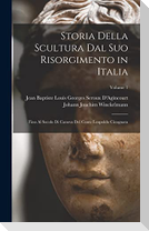Storia Della Scultura Dal Suo Risorgimento in Italia: Fino Al Secolo Di Canova Del Conte Leopoldo Cicognara; Volume 1