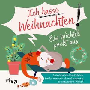 Ruhland, Sandra. Ein Wichtel packt aus - "Ich hasse Weihnachten!" - Zwischen Nachtschichten, Performancedruck und eindeutig zu schwachem Punsch | Schwarzhumorige Auszeit für Eltern im Weihnachtsstress. riva Verlag, 2026.