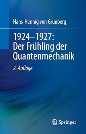 Grünberg, Hans Hennig von. 1924-1927: Der Frühling der Quantenmechanik. Springer-Verlag GmbH, 2026.