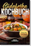 Südafrika Kochbuch: 100 traditionelle Rezepte aus der südafrikanischen Küche von der Vorspeise bis zum Dessert
